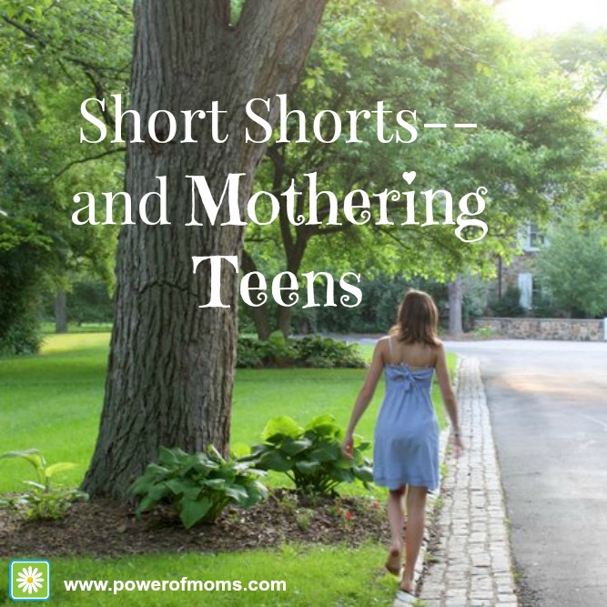 Short Shorts and Mothering Teens