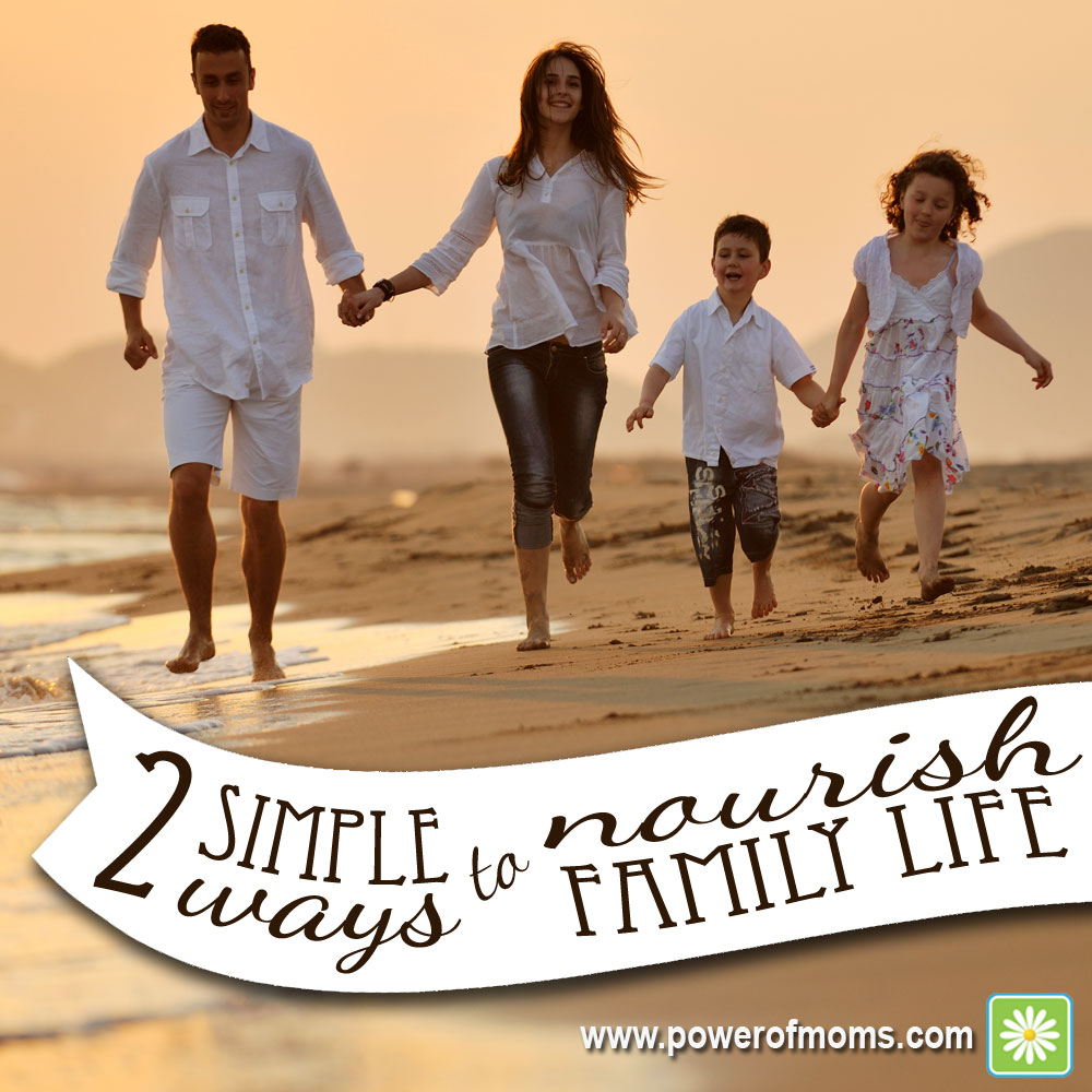 Two Simple Ways to Nourish Family Life