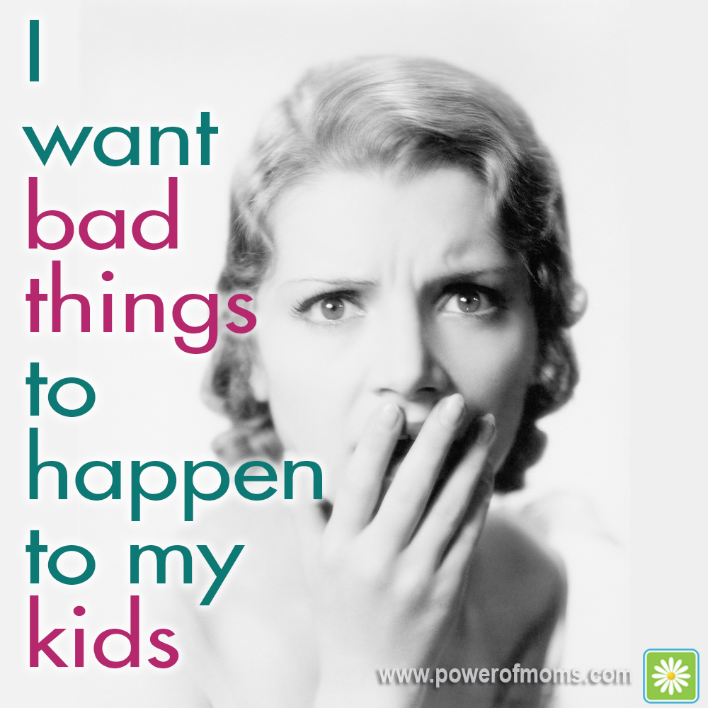 I Want Bad Things to Happen to My Kids