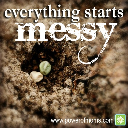 Everything Starts Messy